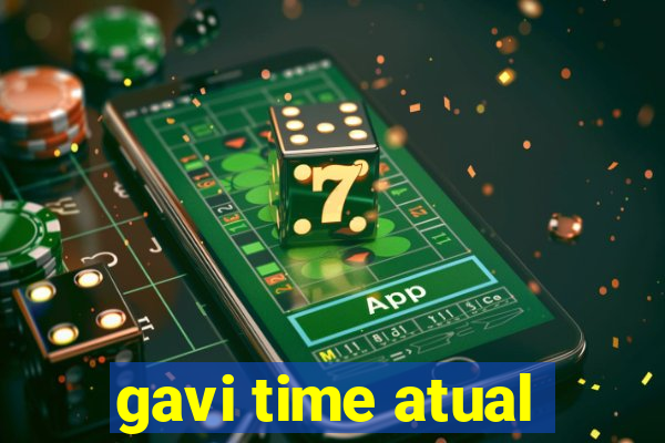 gavi time atual